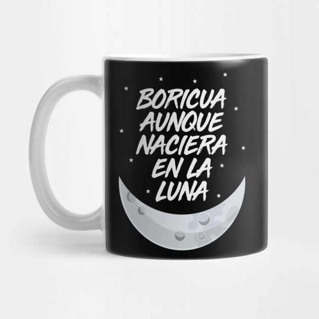 Boricua Aunque Naciera en la Luna by PuertoRicoShirts